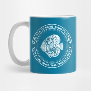 Discus Fish - We All Share This Planet - nature lovers' design Mug